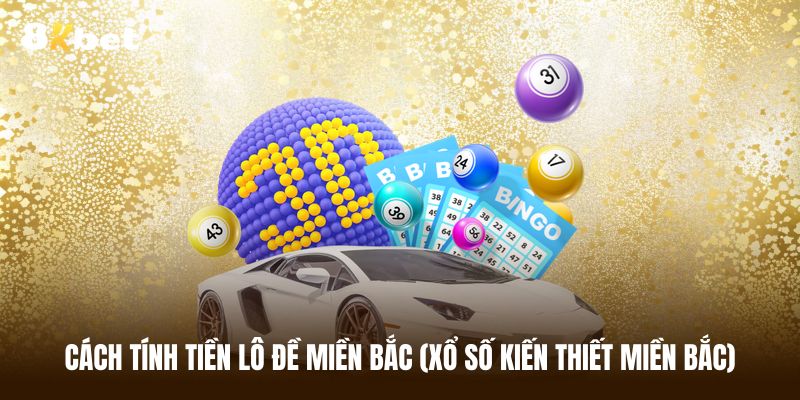 Cách tính tiền lô đề chuẩn xác cho lô tô 2 con