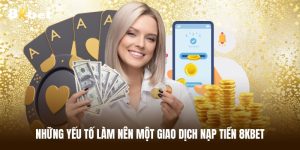 Điều kiện bạn cần biết khi nạp tiền 8KBET